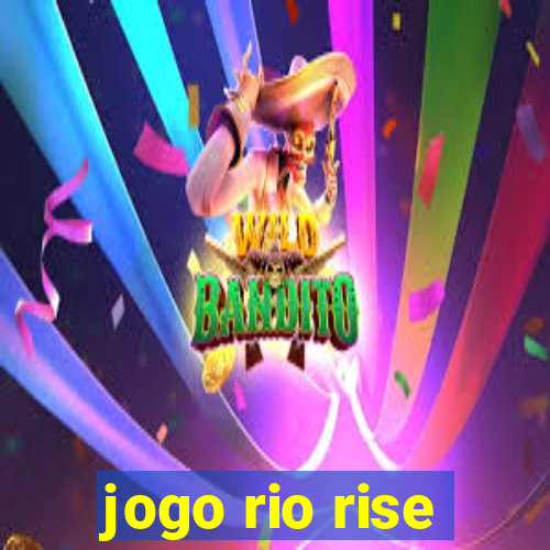 jogo rio rise